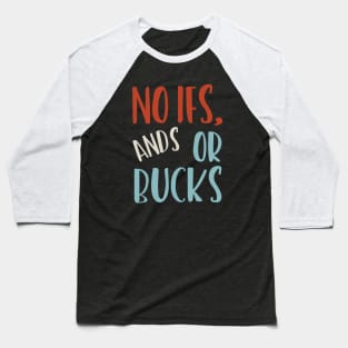 No Ifs ands Or Bucks Baseball T-Shirt